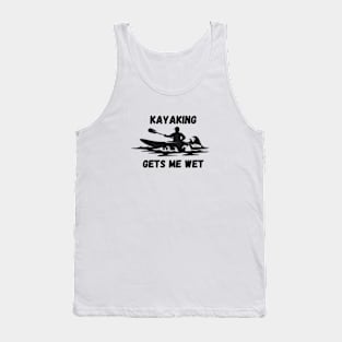 Kayaking Gets Me Wet Tank Top